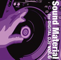 SOUND MATERIAL FOR DIGITAL DJS / サウンドマテリアル・フォー・デジタルDJ'S / MATERIAL FOR DIGITAL DJS VOL.6