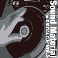 SOUND MATERIAL FOR DIGITAL DJS / サウンドマテリアル・フォー・デジタルDJ'S / MATERIAL FOR DIGITAL DJS VOL.5