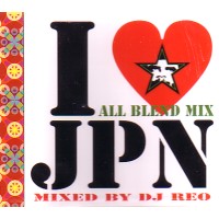 DJ REO / I LOVE JPN - ALL BLEND MIX -