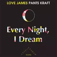 JAMES PANTS / EVERY NIGHT, I DREAM / TALE OF A WHALE