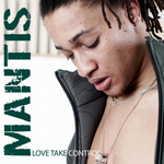 MANTIS / LOVE TAKE CONTROL