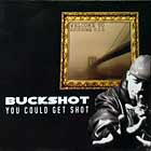BUCKSHOT / YOU COULD GET SHOT