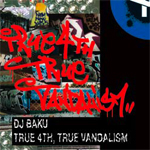 DJ BAKU / TRUE 4TH, TRUE VANDALISM