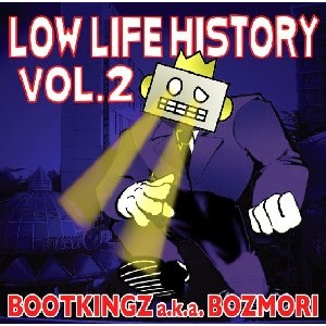 BOOTKINGZ a.k.a BOZMORI / Low Life History vol.2 -MONKT. Search&Flip VOL.0