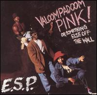 E.S.P. (HIP HOP) / VALOOMPADOOM PINK! OR SOMETHING ELSE OFF THE WALL