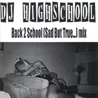 DJ HIGHSCHOOL / BACK 2 SCHOOL(SAD BUT TRUE...)MIX
