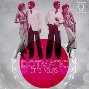 DOTMATIC / IT'S YOURS
