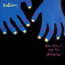 BULLION / YOU DRIVE ME TO PLASTIC (CD)