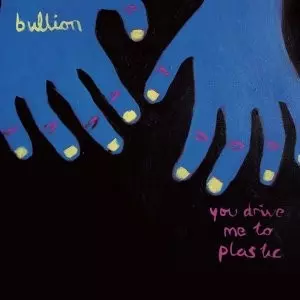 BULLION / YOU DRIVE ME TO PLASTIC 国内帯解説付