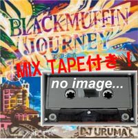 DJ URUMA / 『Blackmuffin Journey』×『Blackmuffin Mixtape』 