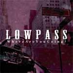 LOWPASS / ロウパス / WHERE ARE YOU GOING?