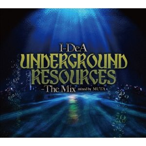 I-DEA / アイデア / UNDERGROUND RESOURCES - The Mix - Mixed By DJ MUTA / アンダーグラウンド・リソーシズ