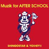 SHINGOSTAR & YO!HEY!! / Muzik for AFTER SCHOOL