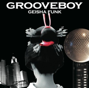 GROOVEBOY / GEISHA FUNK