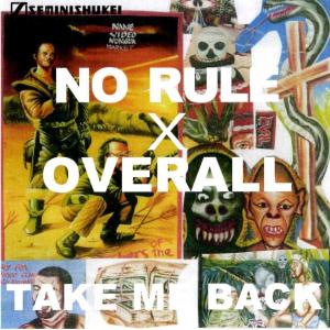 NO RULE x OVERALL / TAKE ME BACK