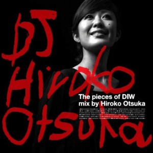 Hiroko Otsuka / DJ大塚広子 / The pieces of DIW mixed by HIROKO OTSUKA 【通常盤】