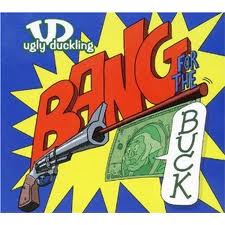 UGLY DUCKLING / アグリー・ダックリング / BANG FOR THE BUCK (CD)