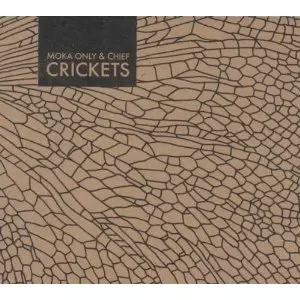 MOKA ONLY & CHIEF / CRICKETS