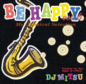 DJ MITSU (CLUB ROID) / BE HAPPY VOL.6