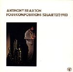 ANTHONY BRAXTON / アンソニー・ブラクストン / FOUR COMPOSITIONS(QUARTET)1983