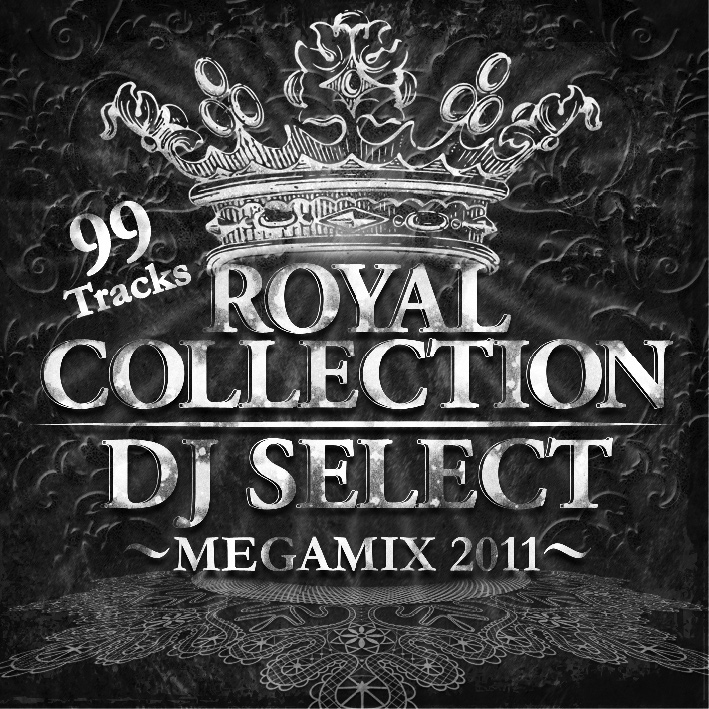 DJ SELECT / DJセレクト / ROYAL COLLECTION MEGAMIX 2011 99Tracks