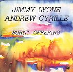 JIMMY LYONS & ANDREW CYRILLE / ジミー・ライオンズ&アンドリュー・シリル / BURNT OFFERING