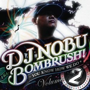 DJ NOBU aka BOMBRUSH! / YOU KNOW HOW WE DO VOL.2