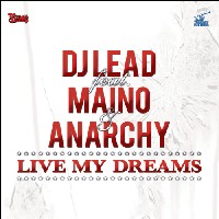 DJ LEAD / LIVE MY DREAMS ft.MAINO & ANARCHY