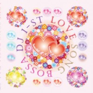 DJ 1-ST a.k.a SATOSHI / LOVE SONG BOSSA 