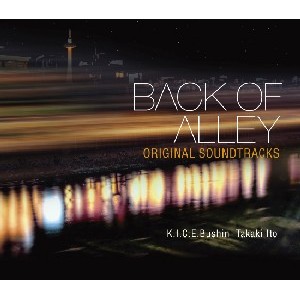 K.I.C.E.Bushin&Takaki Ito / Back OF Alley ORIGINAL SOUND TRACKS