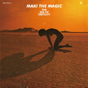 MAKI THE MAGIC / マキ・ザ・マジック / SEA OF FERTILITY