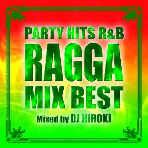 DJ HIROKI / DJヒロキ / PARTY HITS R&B -RAGGA MIX BEST- 