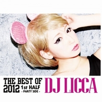 DJ LICCA / DJリッカ / THE BEST OF 2012 1st HALF - Party -