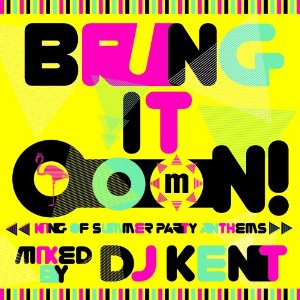 DJ KENT (MONSTER MUSIC) / Bring It OooN! -King Of Summer Party Anthems