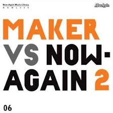 MAKER / メイカー / MAKER VS NOW AGAIN 2