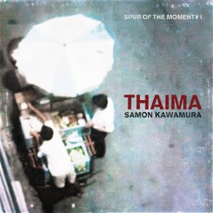 SAMON KAWAMURA / サモンカワムラ / THAIMA SPUR OF THE MOMENT #1 (CD)