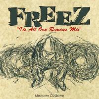 FREEZ / FREEZ"IT'S ALL OVA REMIXES MIX mixed by ZORZI