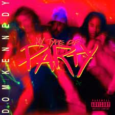 DOM KENNEDY / MY TYPE OF PARTY