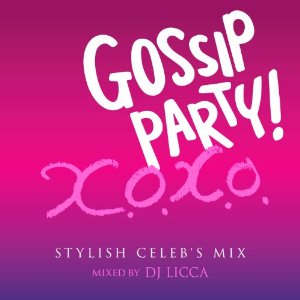DJ LICCA / DJリッカ / GOSSIP PARTY! XOXO 