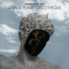 COMPUTER JAY / SAVAGE PLANET DISCOTHEQUE