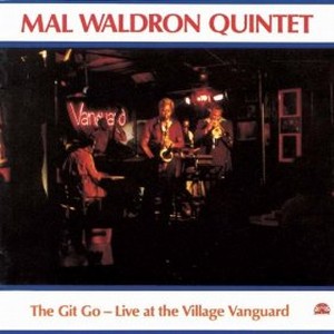 MAL WALDRON / マル・ウォルドロン / Git Go-live At The Village Vanguard 