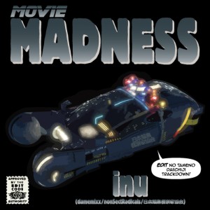 INU / いぬ (dameMixx/nonSectRadicals/日本編集音楽家協会) / Movie Madness / Edited& Remixed by いぬ