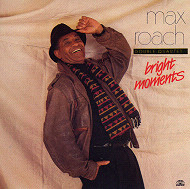 MAX ROACH / マックス・ローチ / BRIGHT MOMENTS