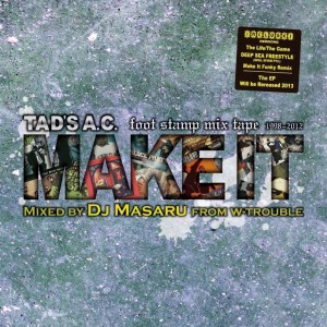 TAD'S A.C. / タッズAC / TAD'S A.C. Foot stamp mixtape1998-2012 『MAKE IT』 Mixed by DJ MASARU from W-TROUBLE