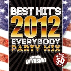 DJ YOSHIO / BEST HIT'S 2012 EVERYBODY PARTY MIX