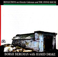 BORAH BERGMAN / ボラー・バーグマン / REFLECTIONS ON ORNETTE COLEMAN AND THE STONE HOUSE