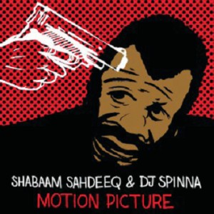 DJ SPINNA & SHABAAM SAHDEEQ / MOTION PICTURE