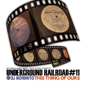 DJ NORIHITO / UNDERGROUND RAIL ROAD #11THIS THING OF OURS