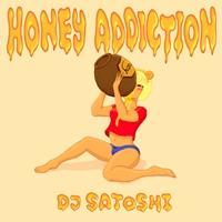 DJ SATOSHI / HONEY ADDICTION