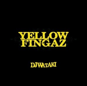 DJ WATAKI / YELLOW FINGAZ